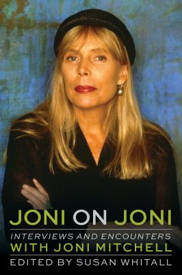 Joni on Joni : interviews and encounters with Joni Mitchell /