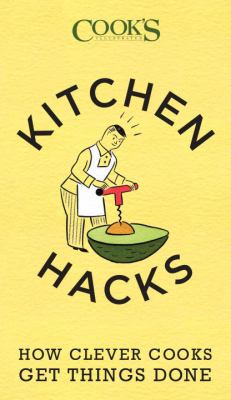 Kitchen hacks : how clever cooks get things done /