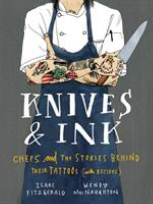 Knives & ink : chefs and the stories behind their tattoos /