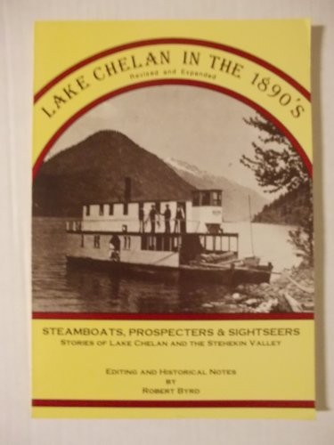 Lake Chelan in the 1890's : steamboats, prospectors & sightseers : stories of Lake Chelan and the Stehekin Valley /