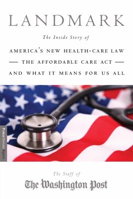 Landmark : the inside story of America's new health care law and what it means for us all /