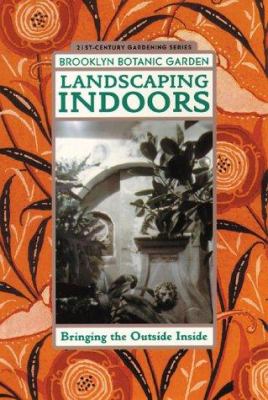 Landscaping indoors : bringing the garden inside /