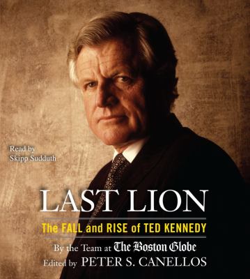 Last lion : the fall and rise of Ted Kennedy [compact disc, abridged] /