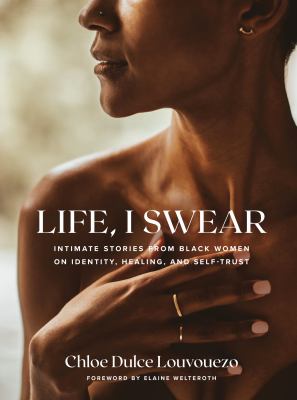 Life, I swear : intimate stories from Black women on identity, healing, and self-trust /