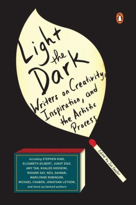 Light the dark : writers on creativity, inspiration, and the artistic process /