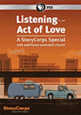 Listening is an act of love [videorecording (DVD)] : a StoryCorps special, with additional animated shorts! /