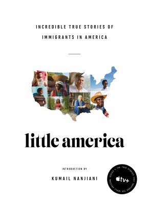 Little America : incredible true stories of immigrants in America /