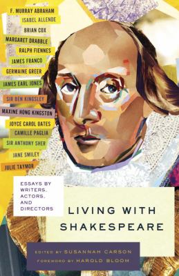 Living with Shakespeare : essays by writers, actors, and directors /