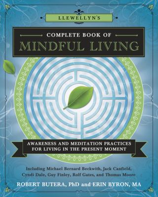 Llewellyn's complete book of mindful living : awareness and meditation practices for living in the present moment /