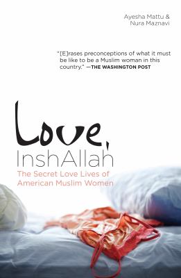 Love, InshAllah : the secret love lives of American Muslim women /