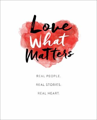 Love what matters : real people, real stories, real heart.