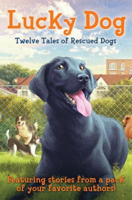 Lucky dog : twelve tales of rescued dogs.