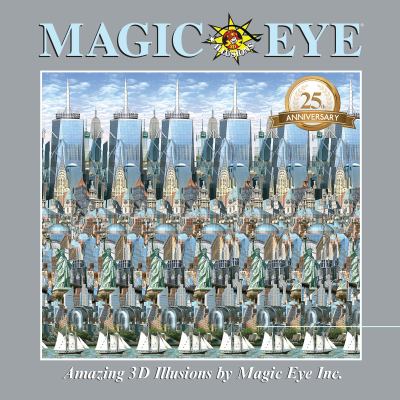 Magic eye : amazing 3D illusions : 25th anniversary book /