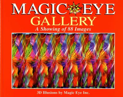 Magic eye gallery : a showing of 88 images : 3D illusions /