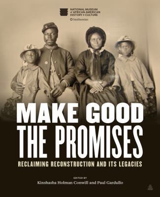 Make good the promises : reclaiming Reconstruction and its legacies /