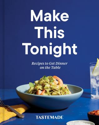 Make this tonight : recipes to get dinner on the table /