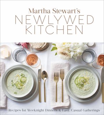 Martha Stewart's newlywed kitchen : recipes for weeknight dinners & easy, casual gatherings /