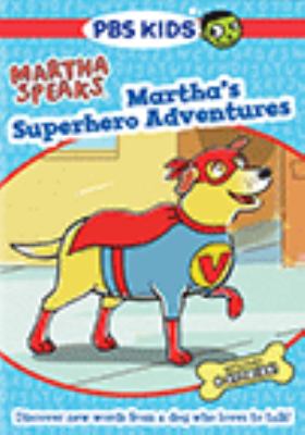 Martha speaks. Martha's superhero adventures [videorecording (DVD)] /