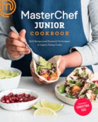 MasterChef junior cookbook : bold recipes and essential techniques to inspire young cooks /