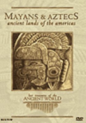 Mayans & Aztecs, ancient lands of the Americas [videorecording (DVD)] /