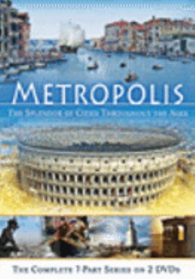 Metropolis : [videorecording (DVD)] : the splendor of cities throughout the ages /