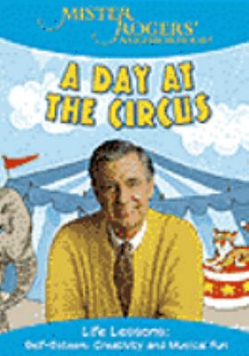 Mister Rogers' neighborhood. A day at the circus [videorecording (DVD)] /