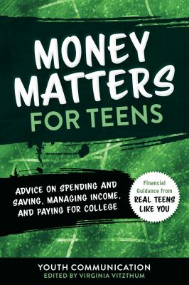 Money matters for teens : advice on spending and saving, managing income, and paying for college /