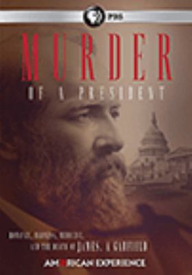 Murder of a president [videorecording (DVD)] : romance, madness, medicine, and the death of James A. Garfield /