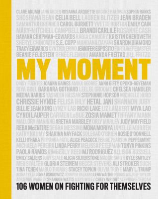 My moment : 106 women on fighting for themselves /