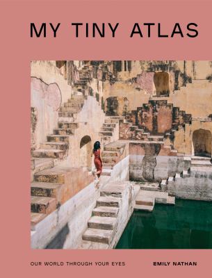 My tiny atlas : our world through your eyes /