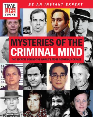 Mysteries of the criminal mind : the secrets behind the world's most notorious crimes /