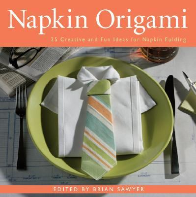 Napkin origami : 25 creative and fun ideas for napkin folding /