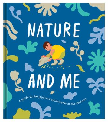 Nature and me : a guide to the joys and excitements of the outdoors /