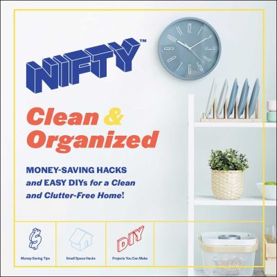 Nifty : clean & organized : money-saving hacks and easy DIYs for a clean and clutter-free home!