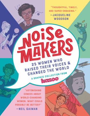 Noisemakers : 25 women who raised their voices & changed the world : a graphic collection from Kazoo /