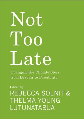 Not too late : changing the climate story from despair to possibility /