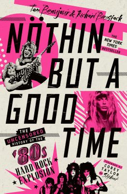 Nothin' but a good time : the uncensored history of the '80s hard rock explosion /