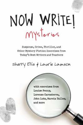 Now write! mysteries : suspense, crime, thriller, and other mystery fiction exercises from today's best authors and teachers /