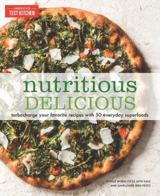 Nutritious delicious : turbocharge your favorite recipes with 50 everyday superfoods /