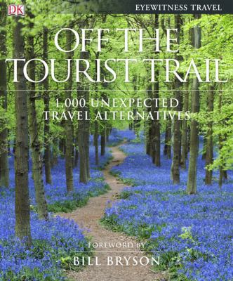 Off the tourist trail : 1,000 unexpected travel alternatives /
