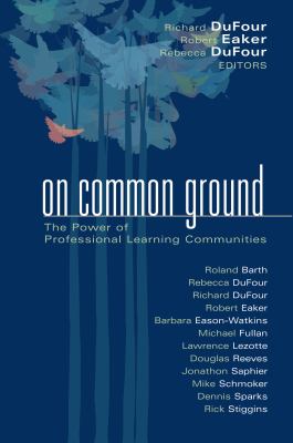On common ground : the power of professional learning communities /