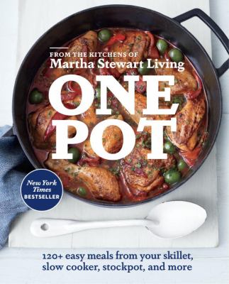 One pot : 120+ easy recipes for your skillet, slow cooker, stockpot, and more /