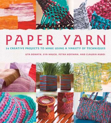 Paper yarn : 24 creative projects to make using a variety of techniques /