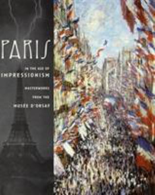 Paris in the age of Impressionism : masterworks from the Musée d'Orsay /
