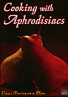 Passion on a plate : [videorecording (DVD)] : cooking with aphrodisiacs.