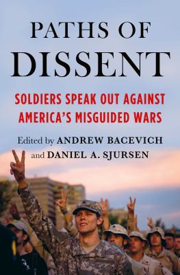 Paths of dissent : soldiers speak out against America's misguided wars /