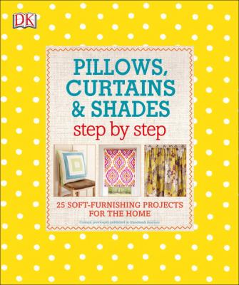 Pillows, curtains & shades : step by step /