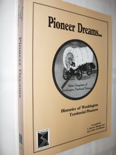 Pioneer dreams : histories of Washington territorial pioneers /