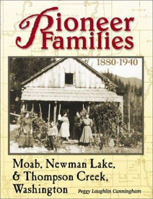 Pioneer families of Moab, Newman Lake, and Thompson Creek, Washington : family histories of the pioneers who settled this area 1880-1940 /