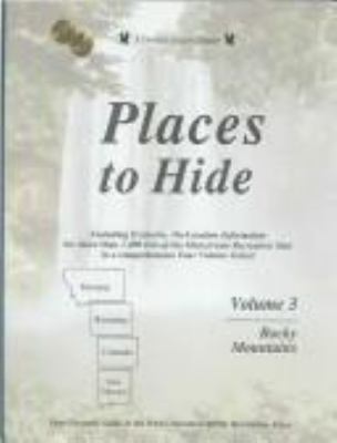 Places to hide, Volume 3, Rocky Mountains-- Montana, Wyoming, Colorado, New Mexico.